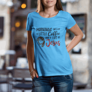 Mornings are coffee and Jesus tee